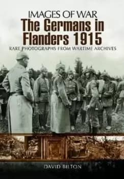The Germans in Flanders 1915-1916 by David Bilton