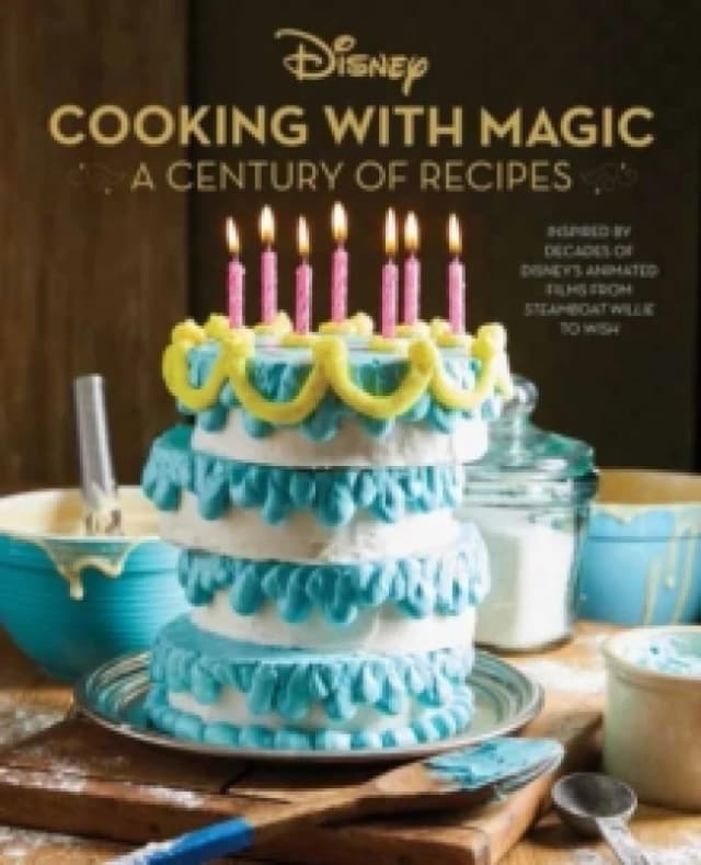 Disney: Cooking With Magic: A Century of Recipes Hardback