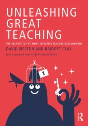 Unleashing Great TeachingThe Secrets to the Most Effective Teacher Development