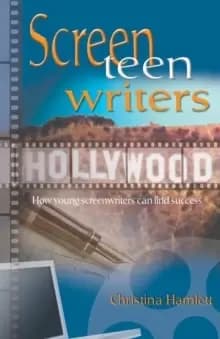 Screen Teen Writers : How Young Screenwriters Can Find Success