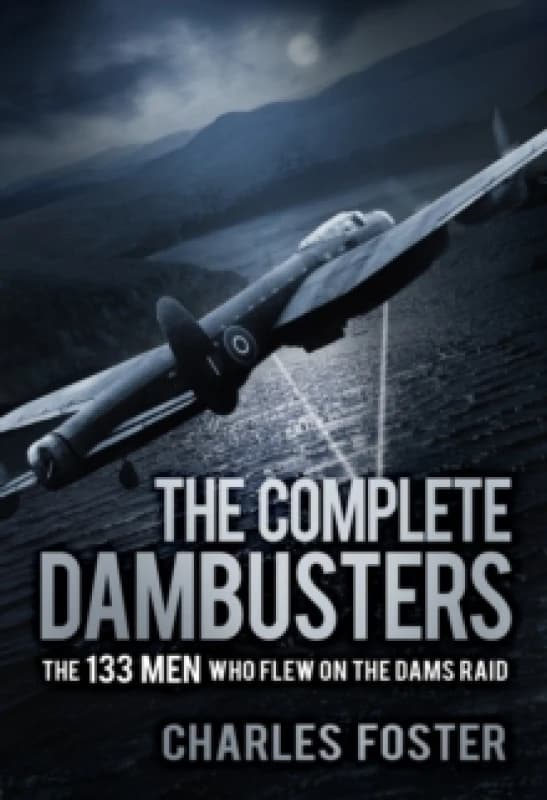 The Complete Dambusters. Paperback. By Charles Foster Books