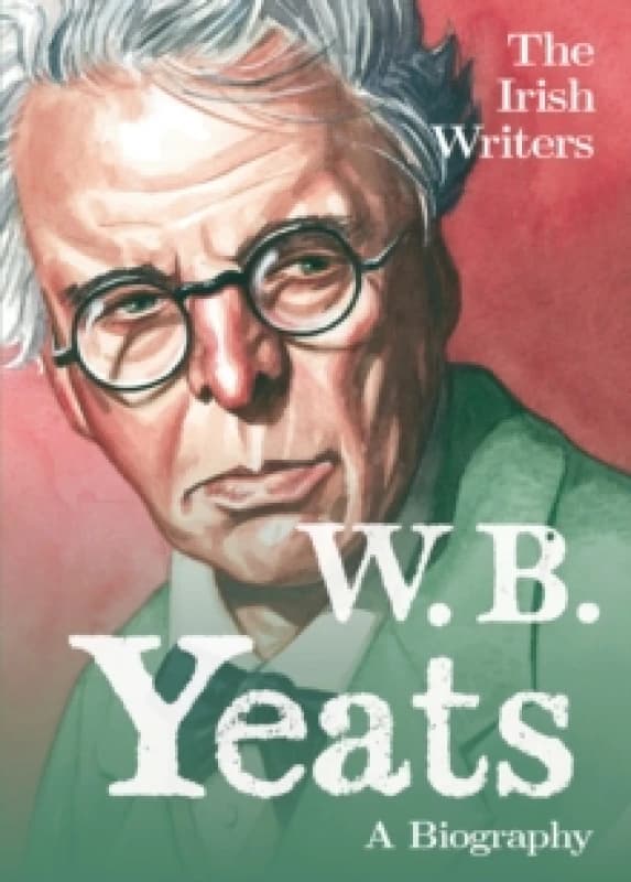 The Irish Writers: W.B. Yeats : A Biography Paperback