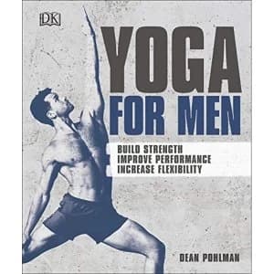Yoga For Men : Build Strength, Improve Performance, Increase Flexibility by Dean Pohlman (2018, Paperback)