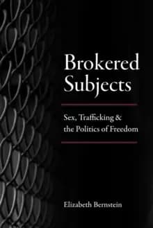 Brokered Subjects : Sex, Trafficking, and the Politics of Freedom