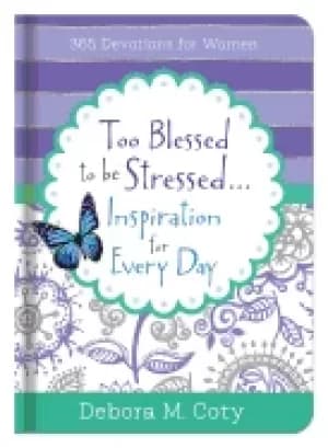 too blessed to be stressed inspiration for every day 365 devotions for wome