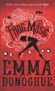 Frog Music by Emma Donoghue Hardback