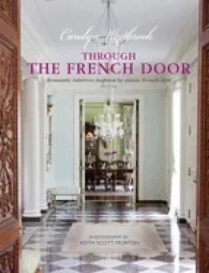 through the french door romantic interiors inspired by classic french style