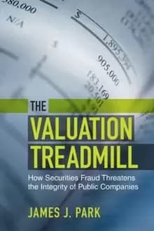 The Valuation Treadmill : How Securities Fraud Threatens the Integrity of Public Companies