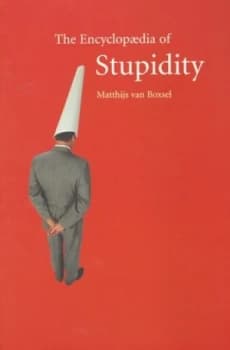 The Encyclopaedia of Stupidity by Matthijs Van Boxsel Paperback