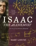isaac the alchemist secrets of isaac newton reveald