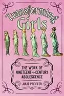 transforming girls the work of nineteenth century adolescence