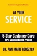 at your service 5 star customer care for a successful dental practice
