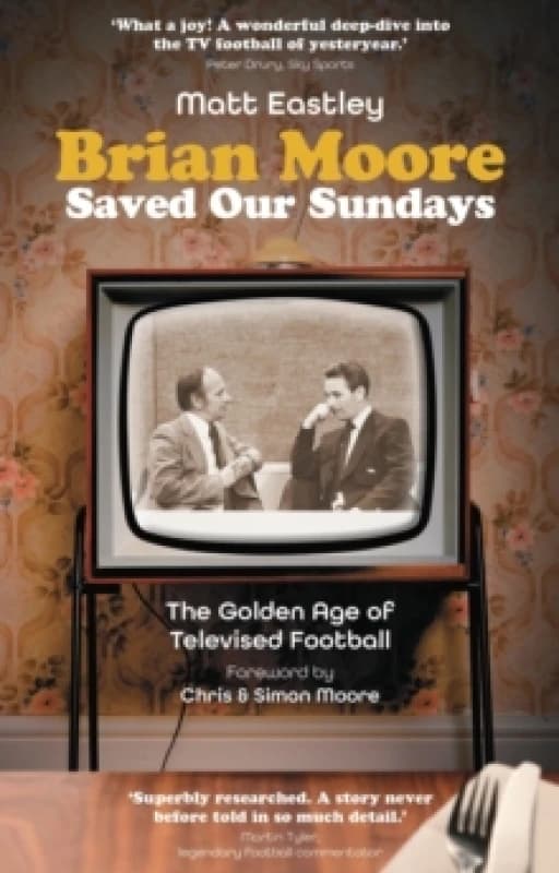 Brian Moore Saved Our Sundays : The Golden Age of Televised Football Paperback / softback