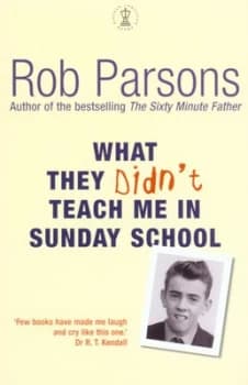 What They Didnt Teach Me in Sunday School by Rob Parsons Paperback