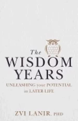 wisdom years unleashing your potential in later life
