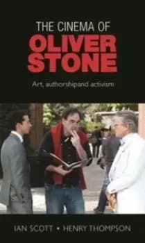 The Cinema of Oliver Stone : Art, Authorship and Activism