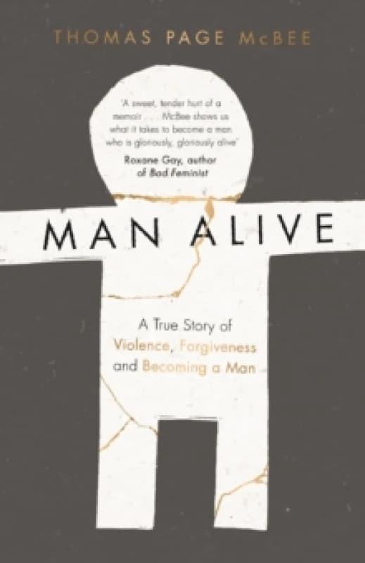 Man Alive : A True Story of Violence, Forgiveness and Becoming a Man Paperback / softback