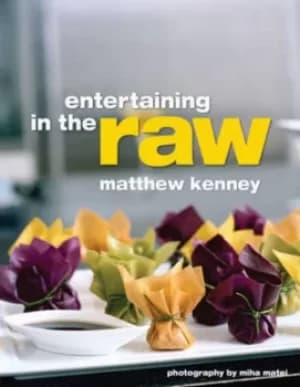 Entertaining in the raw by Matthew Kenney