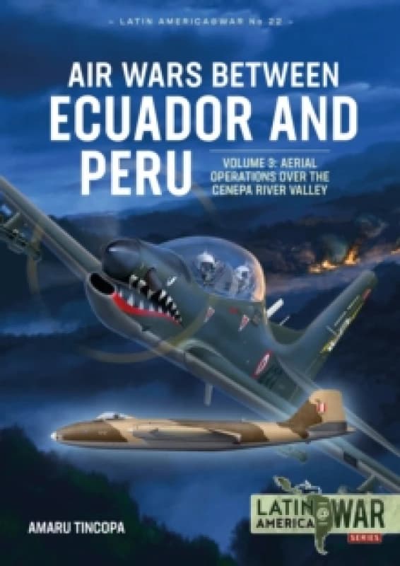 Air Wars Between Ecuador and Peru : Volume 3 - Aerial Operations over the Condor Mountain Range, 1995 Paperback / softback