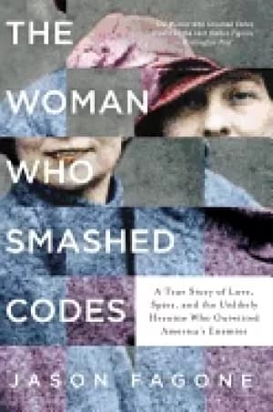 woman who smashed codes a true story of love spies and the unlikely heroine