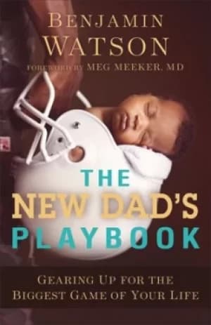 The new dads playbook by Benjamin Watson