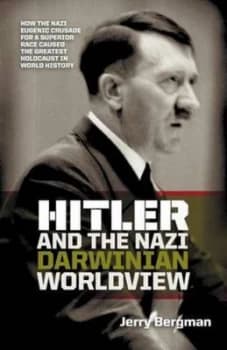 Hitler and the Nazi Darwinian Worldview by Jerry Bergman Paperback