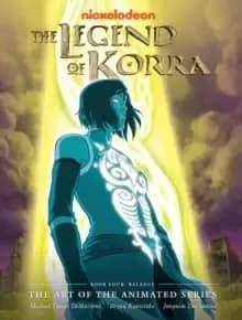 The Legend Of Korra : The Art of the Animated Series - Book Four: Balance