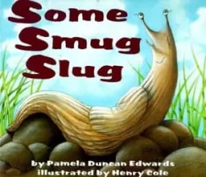 Some smug slug by Pamela Duncan Edwards