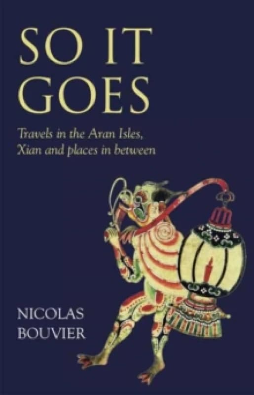 So It Goes : Travels in the Aran Isles, Xian and places in between Hardback