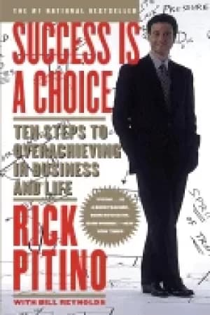 success is a choice ten steps to overachieving in business and life