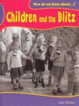 How Do We Know about Children and the Blitz by Jane Shuter Hardback