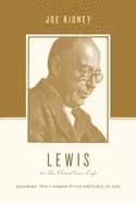 lewis on the christian life becoming truly human in the presence of god
