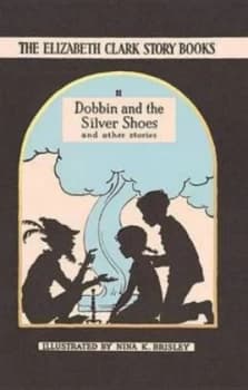 Dobbin and the Silver Shoes and Other Stories by Elizabeth Clark Hardback