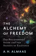 alchemy of freedom the philosophers stone and the secrets of existence