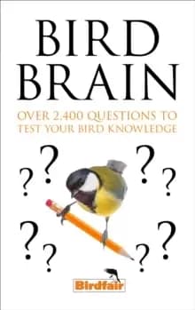 Bird Brain : Over 2,400 Questions to Test Your Bird Knowledge