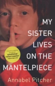 My Sister Lives on the Mantelpiece by Annabel Pitcher Hardback