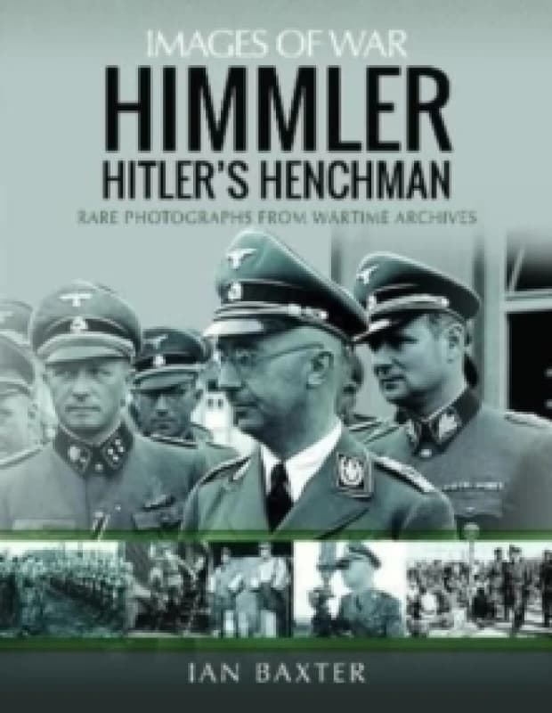 Himmler: Hitler's Henchman : Rare Photographs from Wartime Archives Paperback / softback
