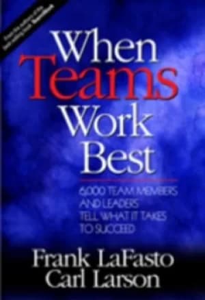 When teams work best by Frank M. J. LaFasto