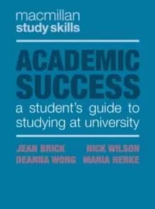 Academic Success : A Student's Guide to Studying at University