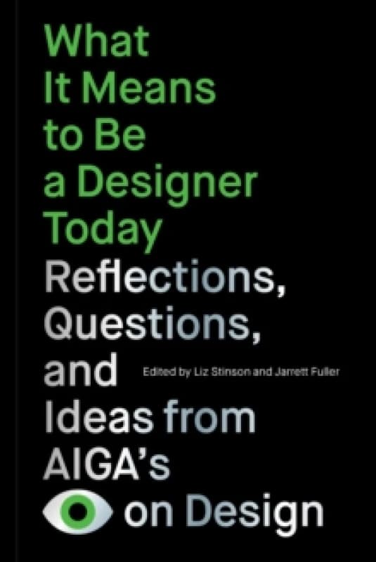 What It Means to Be a Designer Today : Reflections, Questions, and Ideas from AIGAs Eye on Design Paperback / softback