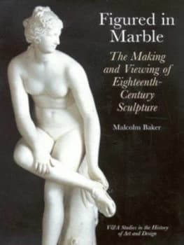 Figured in Marble by Malcolm Baker and Victoria and Albert Museum Hardback