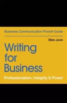 Writing for Business : Professionalism, Integrity & Power