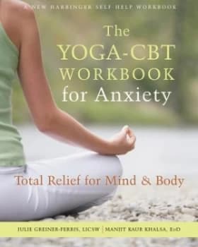 The yoga-CBT workbook for anxiety by Juile Greiner-Ferris
