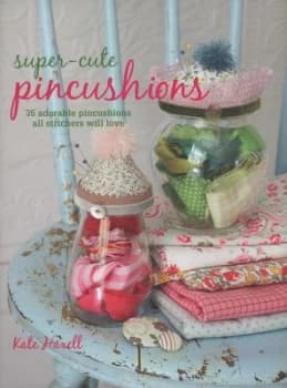 Super-Cute Pincushions by Kate Haxell Paperback
