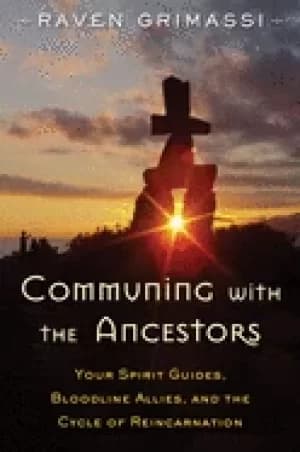 communing with the ancestors your spirit guides bloodline allies and the cy