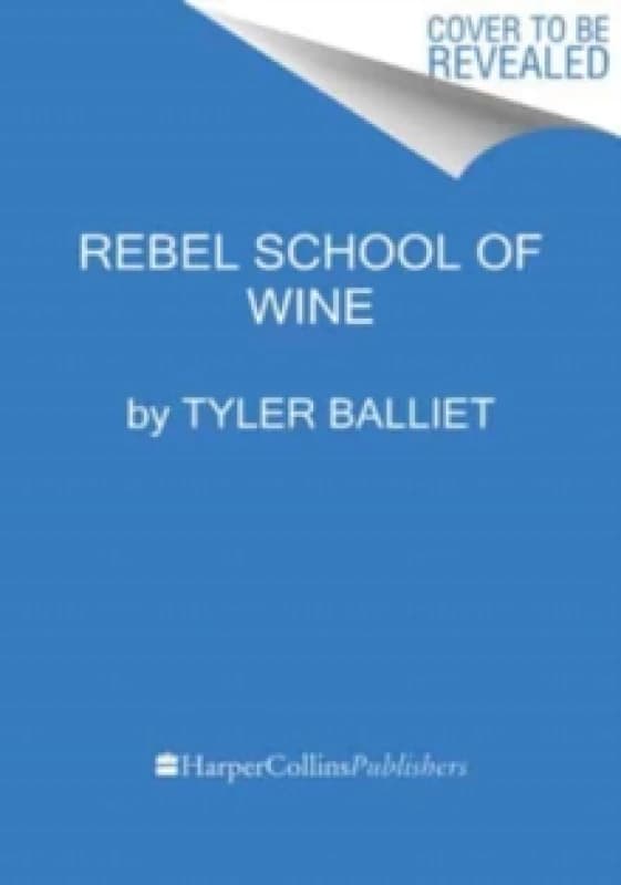 Rebel School Of Wine. Hardback. By Tyler Balliet Books