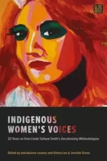 Indigenous Womens Voices : 20 Years on from Linda Tuhiwai Smith's Decolonizing Methodologies