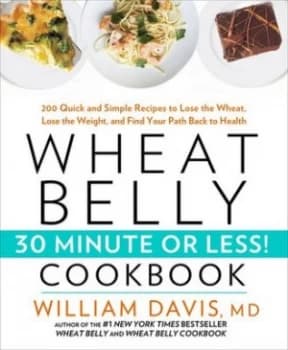 Wheat Belly 30-Minute or Less Cookbook by William Davis Book