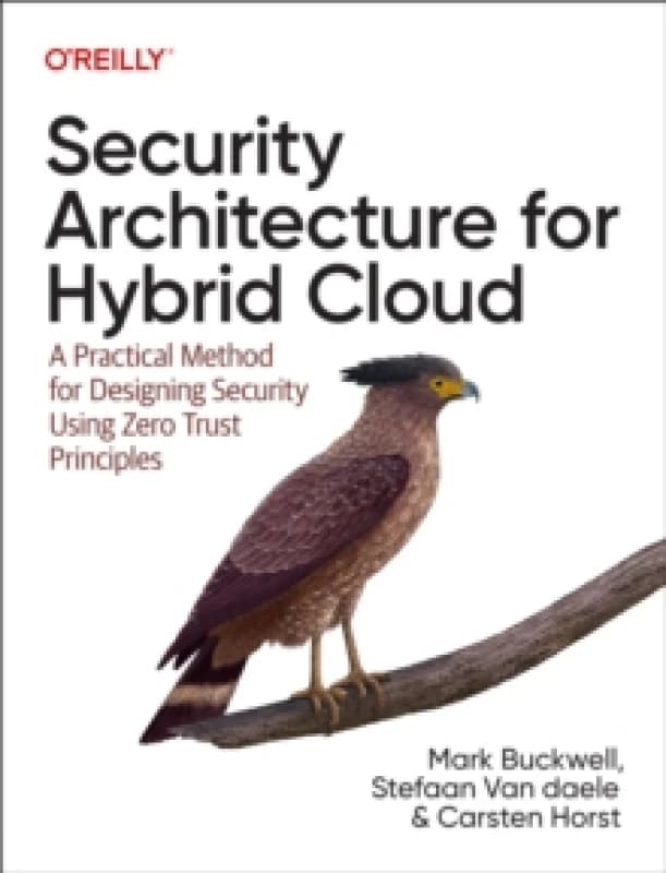 Security Architecture for Hybrid Cloud : A Practical Method for Designing Security Using Zero Trust Principles Paperback / softback