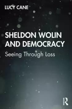 Sheldon Wolin and DemocracySeeing Through Loss